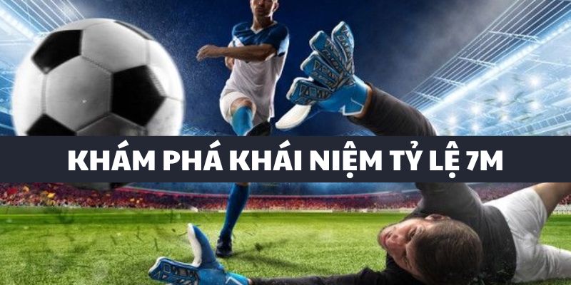 Tỷ lệ 7m cung cấp thông tin cá cược nhanh chóng