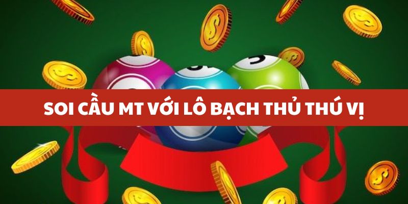 Soi cầu với cách soi lô bạch thủ thú vị