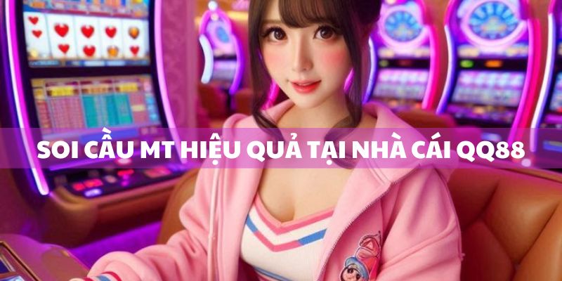 Soi cầu MT hiệu quả hơn tại nhà cái QQ88