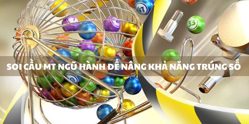 Soi cầu ngũ hành để nâng khả năng trúng số